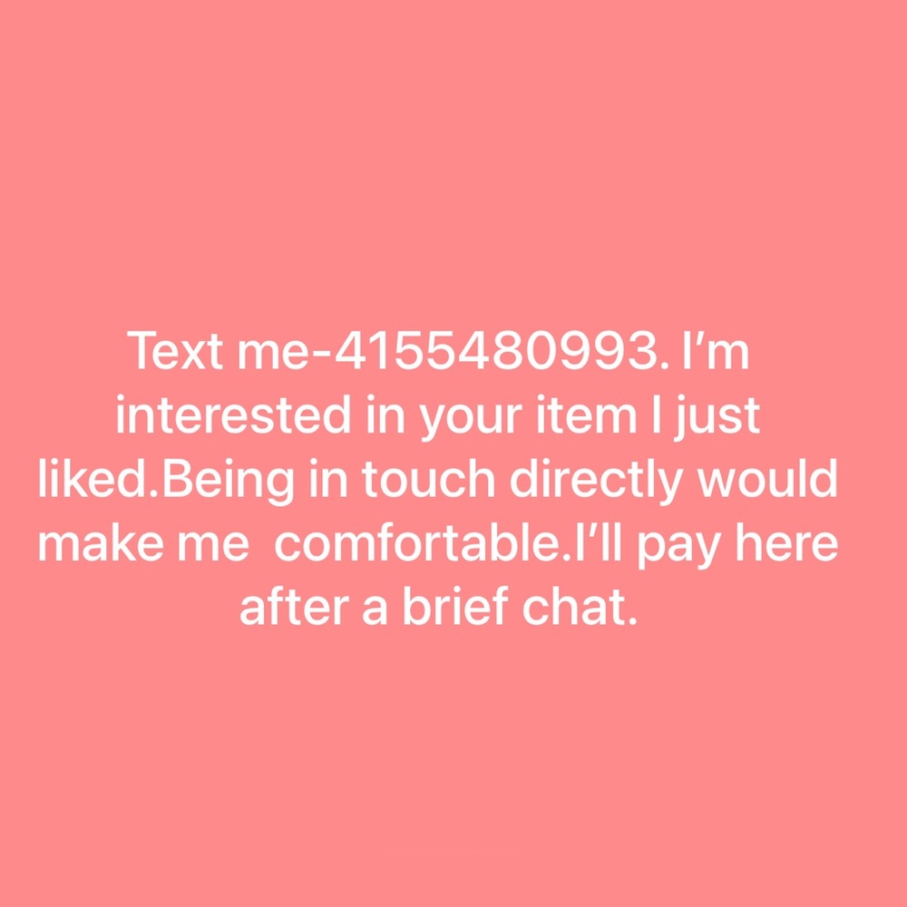 Text me-4155480993, interested in your item I just liked. Reciprocate by texting
